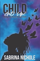 Child, Get Up: Living With Mental Illness and Faith 1618461648 Book Cover