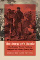 The Surgeon's Battle: How Medicine Won the Vicksburg Campaign and Changed the Civil War (Civil War America) 1469690276 Book Cover