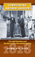 Vindicating Andrew Jackson: The 1828 Election and the Rise of the Two-Party System 0700616616 Book Cover