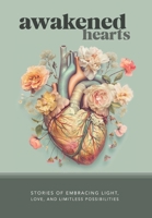 Awakened Hearts: Stories of Embracing Light, Love, and Limitless Possibilities 1935798251 Book Cover