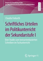 Schriftliches Urteilen im Politikunterricht der Sekundarstufe I: Eine Studie zum textsortenbasierten Schreiben im Fachunterricht (Empirische Forschung ... Fachdidaktiken) 3658390115 Book Cover