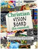 Christian Vision Board (En español): Versículos de la Biblia inspiradores y motivadores para tu viaje de manifestación (Vision Boards to Shape Your Future) (Spanish Edition) B0F5GQKDNN Book Cover