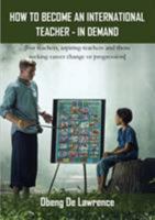 How to Become an International Teacher - In Demand: [For teachers, aspiring-teachers and those seeking career change or progression] 0956159397 Book Cover