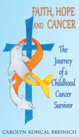 Faith, Hope and Cancer: The Journey of a Childhood Cancer Survivor 173478041X Book Cover