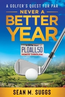 Never a better year: A Golfer's Quest for Par B0C2SG2F26 Book Cover
