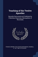 Teaching of the Twelve Apostles: Recently Discovered and Published by Philotheos Bryennios, Metropolitan of Nicomedia 1376722852 Book Cover