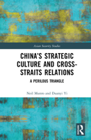 China’s Strategic Culture and Cross-Straits Relations: A Perilous Triangle (Asian Security Studies) 1032832215 Book Cover