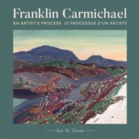 Franklin Carmichael: An Artist's Process 1988989582 Book Cover