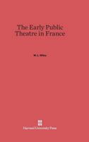 The Early Public Theatre In France 0674862937 Book Cover