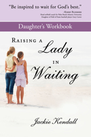Raising a Lady in Waiting Daughter's Workbook 0768403677 Book Cover