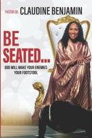 Be Seated : God Will Make Your Enemies Your Footstool 1965635717 Book Cover