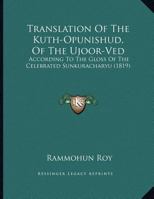 Translation Of The Kuth-Opunishud, Of The Ujoor-Ved: According To The Gloss Of The Celebrated Sunkuracharyu 1167164652 Book Cover