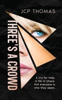 Three's A Crowd: A cry for help. A life in Chaos. Not everyone is who they seem. 106854550X Book Cover