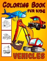 Vehicles Coloring Book For Kids: Diggers, Dumpers, Cars and Trucks Coloring Pages for Boys and Girls B08CJWM2Y5 Book Cover