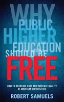 Why Public Higher Education Should Be Free: How to Decrease Cost and Increase Quality at American Universities 081356123X Book Cover