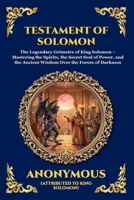 Testament of Solomon: The Legendary Grimoire of King Solomon - Mastering the Spirits, the Secret Seal of Power, and the Ancient Wisdom Over the Forces ... Reading) (Library of Alexandria - Esoteric) 1807928144 Book Cover