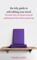 The Tidy Guide to Self-Editing Your Novel: The clutter-free, 30-minute course for polishing your book without going crazy 1732844925 Book Cover