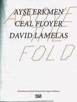Above the Fold: Ayse Erkmen, Ceal Floyer, David Lamelas 3775722297 Book Cover