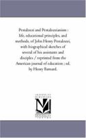 Pestalozzi and Pestalozzianism: Life, Educational Principles, and Methods, of John Henry Pestalozzi, With Biographical Sketches of Several of His ... Journal of Education ; Ed. by Henry Barnard. 1425553516 Book Cover