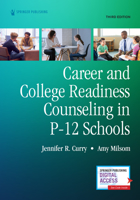 Career and College Readiness Counseling in P-12 Schools, Third Edition 0826186734 Book Cover