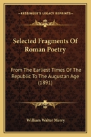 Selected Fragments of Roman Poetry From the Earliest Times of the Republic to the Augustan Age B0BNWLWW9X Book Cover