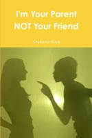I'm Your Parent Not Your Friend 1304992195 Book Cover
