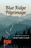 Blue Ridge Pilgrimage: A Collection of Columns by Mary Ann Claud 0999195824 Book Cover