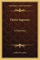 Christ Supreme: A Testimony 1432587137 Book Cover