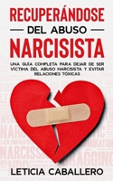 Recuperándose del abuso narcisista: Una guía completa para dejar de ser víctima del abuso narcisista y evitar relaciones tóxicas 3991040344 Book Cover