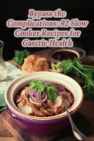 Bypass the Complications: 92 Slow Cooker Recipes for Gastric Health B0CL3PPG7F Book Cover