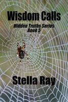 Wisdom Calls: Hidden Truths Series Book 5 0578482150 Book Cover