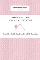 Power Is the Great Motivator (Harvard Business Review Classics) (Harvard Business Review Classics) 1422179729 Book Cover