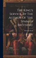 The King's Service, By The Author Of 'the Spanish Brothers' 1021871834 Book Cover