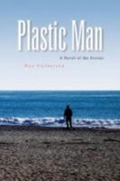 Plastic Man: A Novel of the Sixties 1436320267 Book Cover