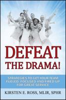 Defeat the Drama!: Strategies to Get Your Team Fueled, Focused and Fired Up for Great Service 1478722835 Book Cover