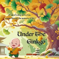 Under The Ginkgo: A tale of a boy and a tree, woven through the seasons of life B0F9LQ5XGG Book Cover