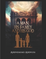 A MAN, HIS FAMILY AND HIS GOD B0GS9M2W82 Book Cover