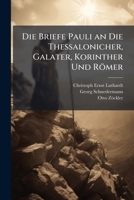 Die Briefe Pauli an Die Thessalonicher, Galater, Korinther Und Romer 1148515844 Book Cover