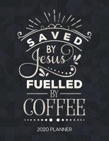 Saved By Jesus Fuelled By Coffee 2020 Planner: Weekly Planner with Christian Bible Verses or Quotes Inside 1712063995 Book Cover