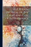 The Poison Problem, or, The Cause and Cure of Intemperance 1021518115 Book Cover