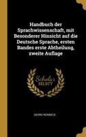 Handbuch der Sprachwissenschaft, mit Besonderer Hinsicht auf die Deutsche Sprache, ersten Bandes erste Abtheilung, zweite Auflage 0274751232 Book Cover
