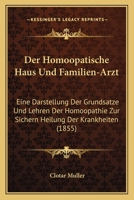 Der Homoopatische Haus Und Familien-Arzt: Eine Darstellung Der Grundsatze Und Lehren Der Homoopathie Zur Sichern Heilung Der Krankheiten (1855) 1160862966 Book Cover