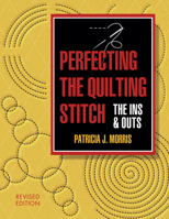 Perfecting the Quilting Stitch: The Ins and Outs-Revised Ed. 1574327798 Book Cover