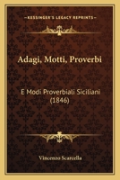 Adagi, Motti, Proverbi: E Modi Proverbiali Siciliani (1846) 1160281815 Book Cover