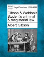 Gibson & Weldon's Student's criminal & magisterial law. 1240129491 Book Cover