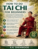 How To Do Tai Chi For Beginners: The Essential Guide to Building Strength, Enhancing Balance, and Boosting Flexibility with Simple, Low-Impact Tai Chi Practices for Daily Energy and Mental Clarity B0GY8DSKSB Book Cover