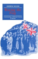 Waving the Flag: Constructing a National Cinema in Britain 0198742290 Book Cover