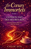 LES COEURS IMMORTELS: CUPIDON FAIT DES HEURES SUP' (French Edition) B0GDZCTSJL Book Cover