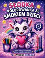Slodka Kolorowanka Ze Smokiem Dzieci Love Hibo Draggy: Uroczy Prezent Kawaii! B0F3THNS4P Book Cover