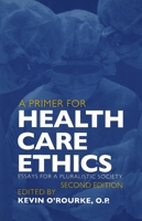 A Primer for Health Care Ethics: Essays for a Pluralistic Society 0878408029 Book Cover